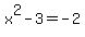 x%5E2-3+=+-2