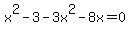 x%5E2-3-3x%5E2-8x=0
