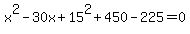 x%5E2-30x%2B15%5E2%2B450-225=0