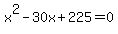 x%5E2-30x%2B225+=+0
