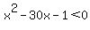 x%5E2-30x-1%3C0