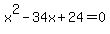 x%5E2-34x%2B24=0