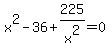 x%5E2-36%2B225%2Fx%5E2=0