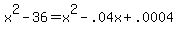 x%5E2-36=x%5E2-.04x%2B.0004