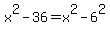 x%5E2-36=x%5E2-6%5E2