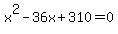 x%5E2-36x%2B310=0