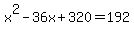 x%5E2-36x%2B320=192