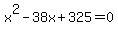 x%5E2-38x%2B325=0