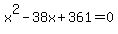 x%5E2-38x%2B361=0