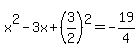 x%5E2-3x%2B%283%2F2%29%5E2=-19%2F4