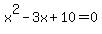 x%5E2-3x%2B10=0