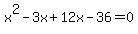 x%5E2-3x%2B12x-36=0