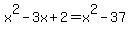 x%5E2-3x%2B2=x%5E2-37