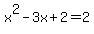 x%5E2-3x%2B2+=+2