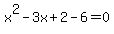x%5E2-3x%2B2-6=0