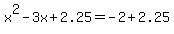 x%5E2-3x%2B2.25=-2%2B2.25