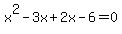 x%5E2-3x%2B2x+-+6=0