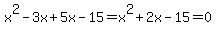 x%5E2-3x%2B5x-15=x%5E2%2B2x-15=0