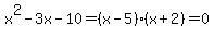 x%5E2-3x-10=%28x-5%29%28x%2B2%29=0