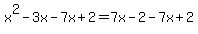 x%5E2-3x-7x%2B2=7x-2-7x%2B2