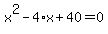 x%5E2-4%2Ax%2B40=0