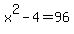 x%5E2-4=96