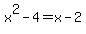 x%5E2-4=x-2