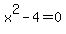 x%5E2-4+=+0