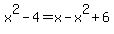 x%5E2-4+=+x-x%5E2%2B6