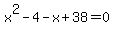 x%5E2-4-x%2B38=0