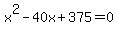 x%5E2-40x%2B375=0