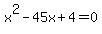 x%5E2-45x%2B4=0