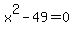 x%5E2-49+=+0