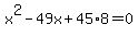 x%5E2-49x%2B45%2A8=0