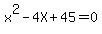 x%5E2-4X%2B45=0
