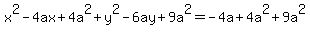 x%5E2-4ax%2B4a%5E2%2By%5E2-6ay%2B9a%5E2=-4a%2B4a%5E2%2B9a%5E2