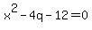 x%5E2-4q-12=0