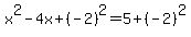 x%5E2-4x%2B%28-2%29%5E2=5%2B%28-2%29%5E2