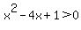 x%5E2-4x%2B1%3E0