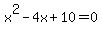 x%5E2-4x%2B10=0