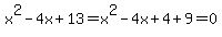 x%5E2-4x%2B13=x%5E2-4x%2B4%2B9=0