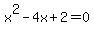 x%5E2-4x%2B2=0