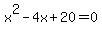 x%5E2-4x%2B20=0