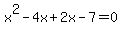 x%5E2-4x%2B2x-7=0