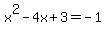 x%5E2-4x%2B3=-1
