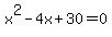 x%5E2-4x%2B30=0