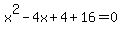 x%5E2-4x%2B4%2B16=0