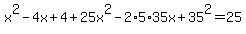 x%5E2-4x%2B4%2B25x%5E2-2%2A5%2A35x%2B35%5E2=25