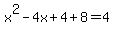 x%5E2-4x%2B4%2B8=4