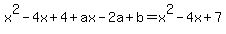 x%5E2-4x%2B4%2Bax-2a%2Bb=x%5E2-4x%2B7
